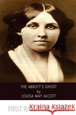 The Abbott's Ghost Louisa May Alcott 9781518656507 Createspace - książka