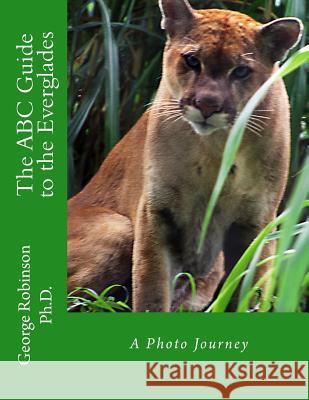 The ABC Guide to the Everglades: A Photo Journey George Robinso 9781505849851 Createspace - książka