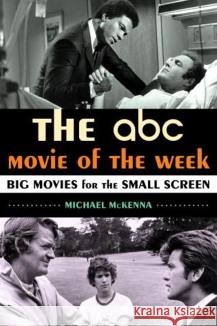 The ABC Movie of the Week: Big Movies for the Small Screen McKenna, Michael 9780810891562 Scarecrow Press - książka