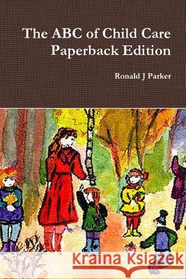 The ABC of Child Care Paperback Edition Ronald J Parker 9781291848304 Lulu Press Inc - książka