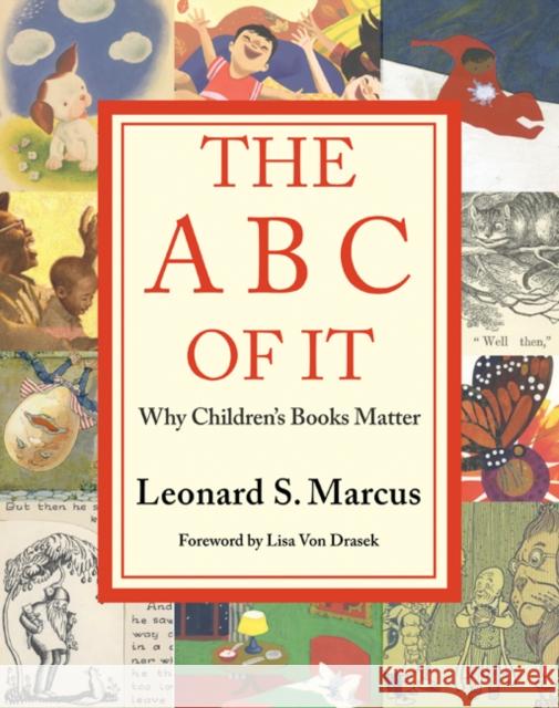 The ABC of It: Why Children's Books Matter Leonard Marcus 9781517908010 University of Minnesota Press - książka