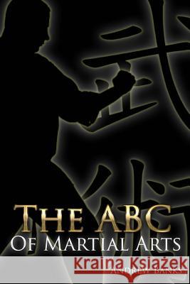 The ABC of Martial Arts Andrew D. Banks 9781508452041 Createspace - książka