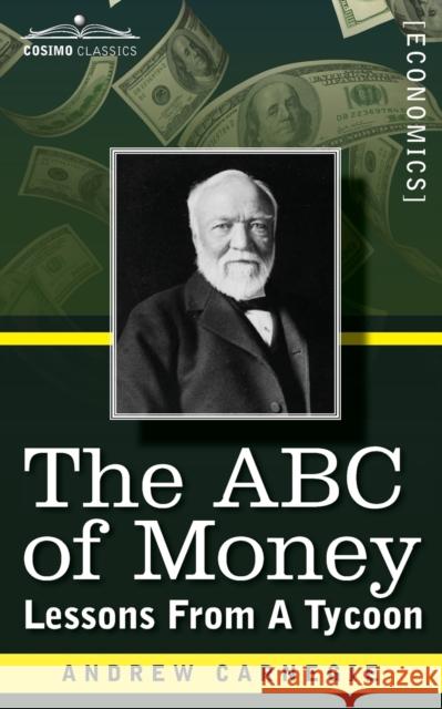 The ABC of Money: Lessons from a Tycoon Andrew Carnegie 9781944529352 Cosimo Classics - książka