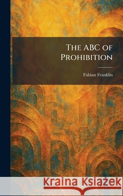 The ABC of Prohibition Fabian Franklin 9781025255156 Tradd Street Press - książka