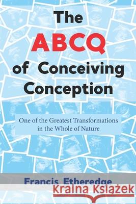 The ABCQ of Conceiving Conception Francis Etheredge 9781956715095 En Route Books & Media - książka