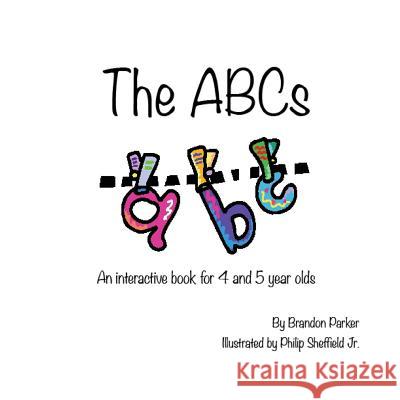 The ABC's: An Interactive Children's Book Brandon Parker 9780997353136 Curry Brothers Publishing - książka