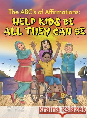 The ABC's of Affirmations: Help Kids Be All They Can Be Abdi Mahad Tsabitha Yahya 9781737931218 Diverse Voices Press - książka