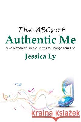 The ABCs of Authentic Me: A Collection of Simple Truths to Change Your Life Jess Ly 9781504906906 Authorhouse - książka