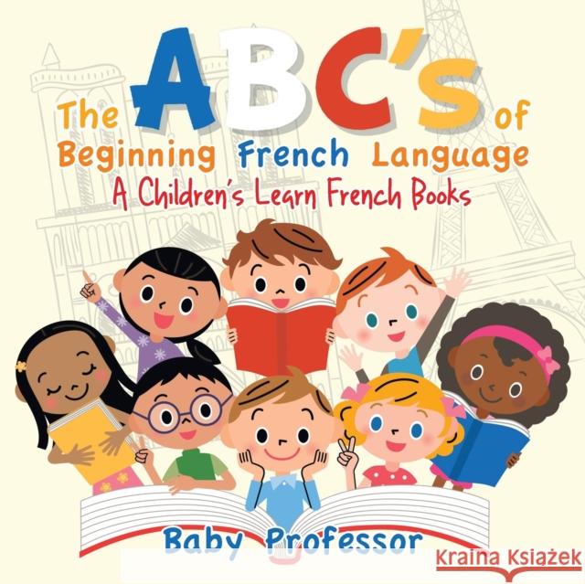 The ABC's of Beginning French Language A Children's Learn French Books Baby Professor 9781541902619 Baby Professor - książka