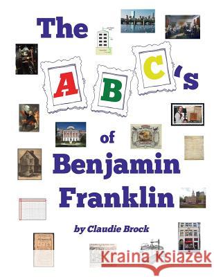 The ABCs of Benjamin Franklin Claudie J. Brock 9781983872884 Createspace Independent Publishing Platform - książka