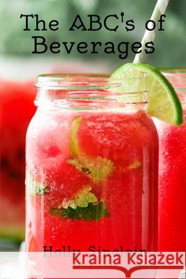 The ABC's of Beverages Sinclair, Holly 9781544264561 Createspace Independent Publishing Platform - książka