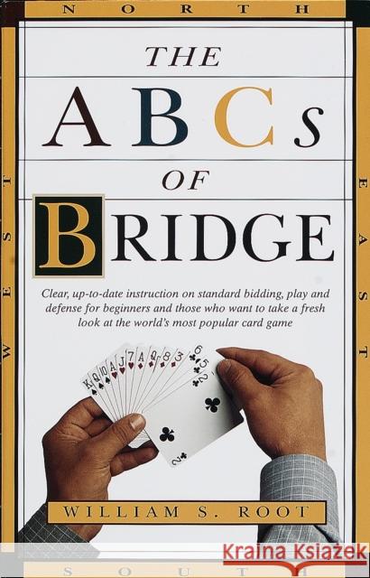The ABCs of Bridge: Clear, Up-To-Date Instruction on Standard Bidding, Play and Defense for Beginners and Those Who Want to Take a Fresh L William S. Root 9780609801628 Three Rivers Press (CA) - książka