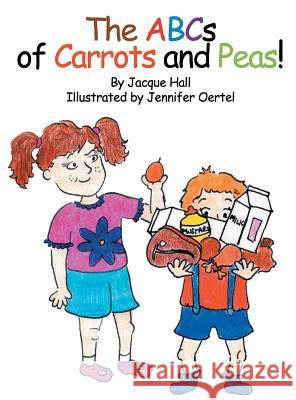 The ABCs of Carrots and Peas Jacque Hall, Jennifer Oertel 9781631320224 Alive Books - książka