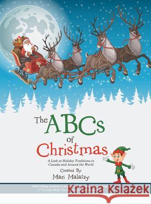 The ABCs of Christmas: A Look at Holiday Traditions in Canada and Around the World Mari Malatzy 9781532039133 iUniverse - książka