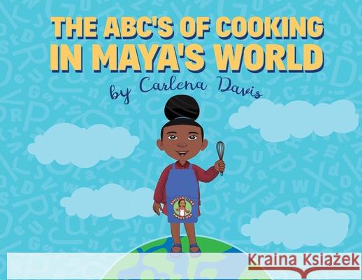 The ABC's of Cooking in Maya's World Carlena Davis Kiara Naybab 9781736709146 Spilling the Sweet Tea - książka