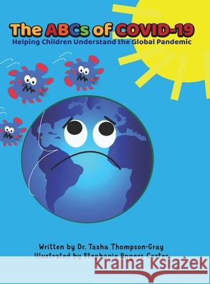 The ABCs of Covid-19: Helping Children Understand the Global Pandemic Tasha Thompson-Gray Stephanie Roger 9781735731421 P a Reading Press - książka