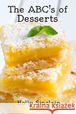 The ABC's of Desserts Sinclair, Holly 9781544610153 Createspace Independent Publishing Platform - książka