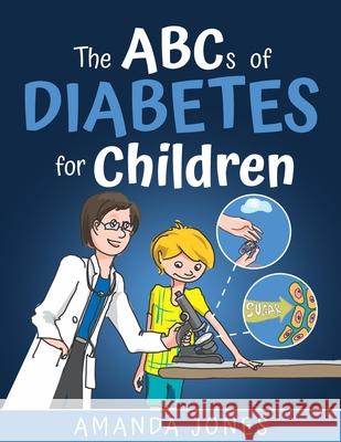 The ABCs of Diabetes for Children: Simplifying Diabetes Education Amanda Jones 9781707690572 Independently Published - książka