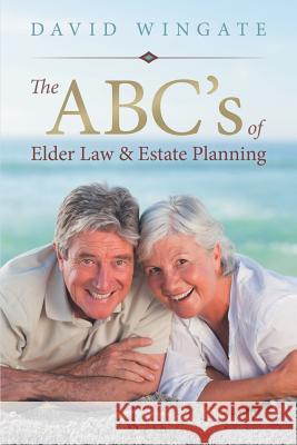 The ABC's of Elder Law & Estate Planning David Wingate 9781483447834 Lulu Publishing Services - książka