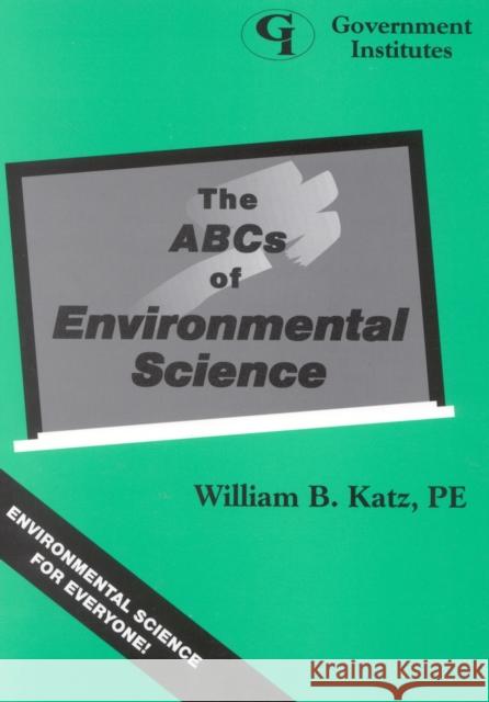 The ABCs of Environmental Science William B. Katz P. E. Katz 9780865876279 Government Institutes - książka