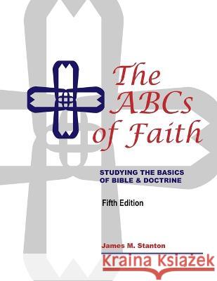 The ABCs of Faith James M Stanton 9781087901046 IngramSpark - książka