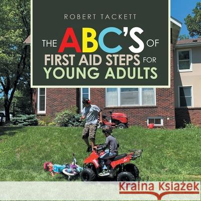 The Abc's of First Aid Steps for Young Adults Robert Tackett 9781728367217 Authorhouse - książka