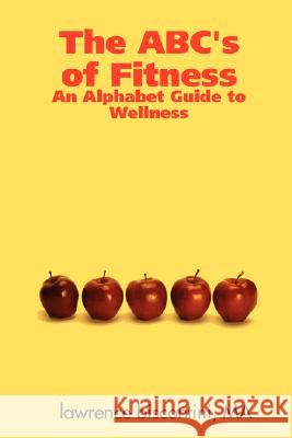 The ABC's of Fitness: An Alphabet Guide to Wellness Lawrence Biscontini 9780615141671 FG2 - książka