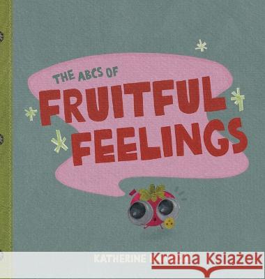 The ABCs of Fruitful Feelings Katherine Baiocchi   9798218125592 Katherine Baiocchi - książka