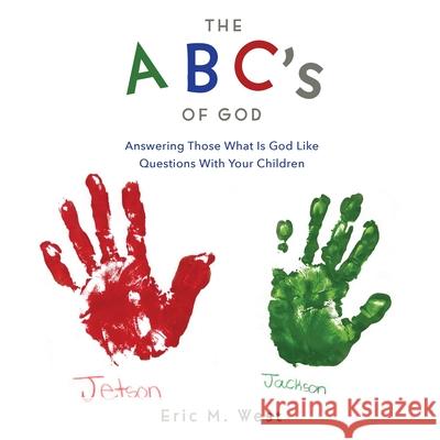 THE ABC's OF GOD: Answering Those What Is God Like Questions With Your Children Eric M. West 9781662829369 Xulon Press - książka