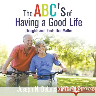 The ABC's of Having a Good Life: Thoughts and Deeds That Matter DeLuca 9781682355664 Strategic Book Publishing & Rights Agency, LL - książka