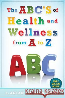 The ABC's of Health and Wellness from A-Z Smith, Megan 9780997985306 Purpose Publiching LLC - książka