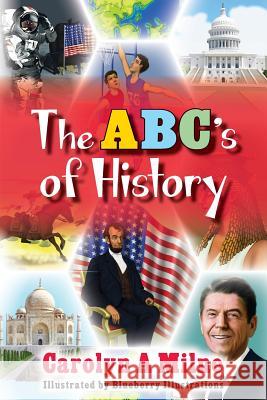 The ABC's of History Carolyn a. Milne Blueberry Illustrations 9781490964621 Createspace - książka