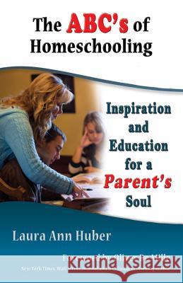 The ABC's of Homeschooling Laura Ann Huber 9781937387914 Laura Huber an Imprint of Telemachus Press, L - książka