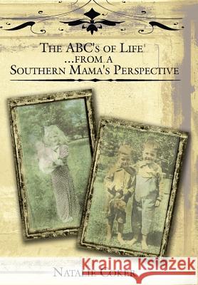 The ABC's of Life....from a Southern Mama's Perspective Coker, Natalie 9781425948979 Authorhouse - książka