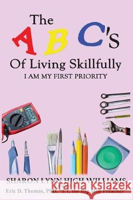 The ABC's Of Living Skillfully: I am my first priority Williams, Sharon Lynn High 9781986584548 Createspace Independent Publishing Platform - książka