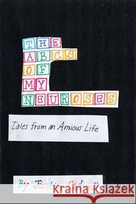The ABCs of My Neuroses: Tales from an Anxious Life Justine Cadwell 9781956769357 Library Tales Publishing - książka