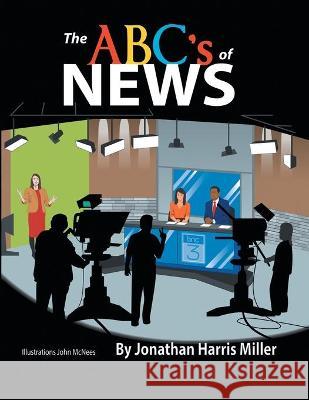 The Abc's of News Jonathan Harris Miller John McNees 9781664158962 Xlibris Us - książka