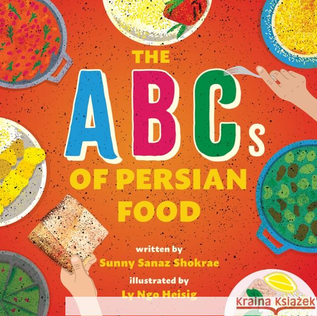 The ABCs of Persian Food: A Picture Book Sunny Sanaz Shokrae 9781419768552 Abrams - książka