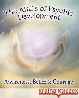 The ABC's of Psychic Development: Awareness, Belief & Courage Lyn, Laura 9781453631959 Createspace - książka