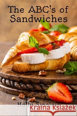 The ABC's of Sandwiches Sinclair, Holly 9781544661964 Createspace Independent Publishing Platform - książka