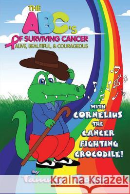 The ABC's of Surviving Cancer: Alive, Beautiful, & Courageous Trover, Tammy 9781936442393 Fresh Ink Group - książka