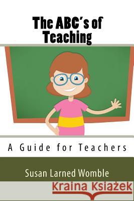 The ABC's of Teaching: A Guide for Teachers Womble, Susan Larned 9780990760047 Page Pond Press - książka