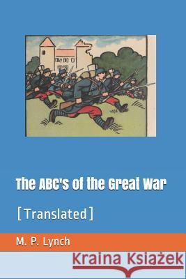 The ABC's of the Great War: [Translated] M. P. Lynch 9781072227823 Independently Published - książka