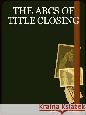 The Abcs of Title Closing Marc Zirogiannis 9781411680869 Lulu.com - książka