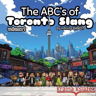 The ABC's of Toronto Slang: Volume 1 Infinite Bandit 9781068896705 Infinite Bandit - książka