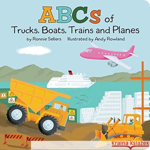 The ABCs of Trucks, Boats Planes, and Trains Ronnie Sellers Andy Rowland 9781531912222 Sellers Publishing - książka