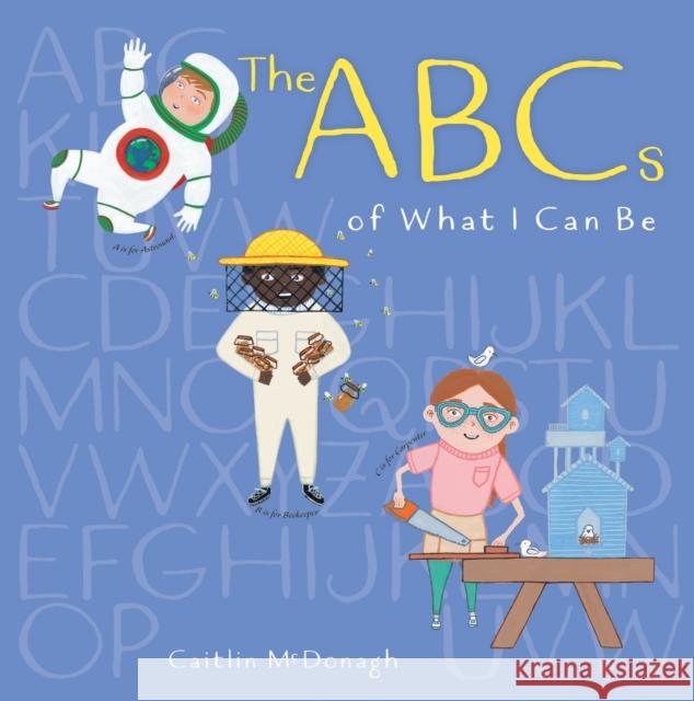 The ABCs of What I Can Be Caitlin McDonagh 9780823447367 Holiday House - książka