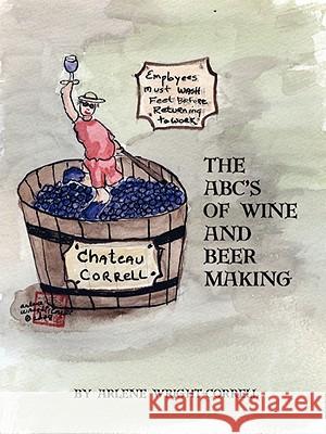 The ABC's of Wine and Beer Making Arlene Wright-Correll 9780615211671 Trade Resources Unlimited - książka