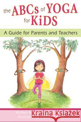 The ABCs of Yoga for Kids: A Guide for Parents and Teachers Teresa Anne Power, Kathleen Rietz 9780982258774 Stafford House - książka