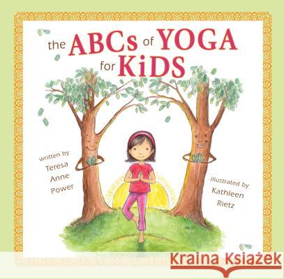 The ABCs of Yoga for Kids Softcover Teresa Anne Power                        Kathleen Rietz 9780982258798 Stafford House Books - książka